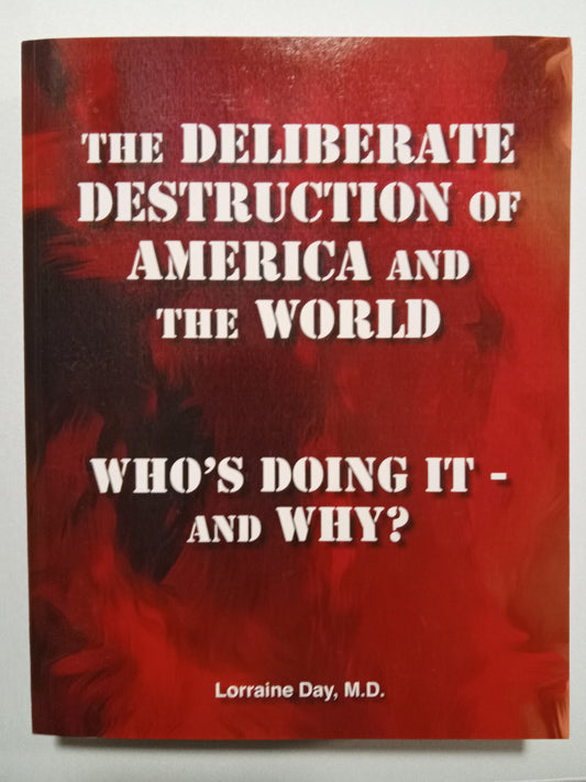 'Deliberate Destruction of America and the World: Who's Doing It and Why by Lorraine Day
