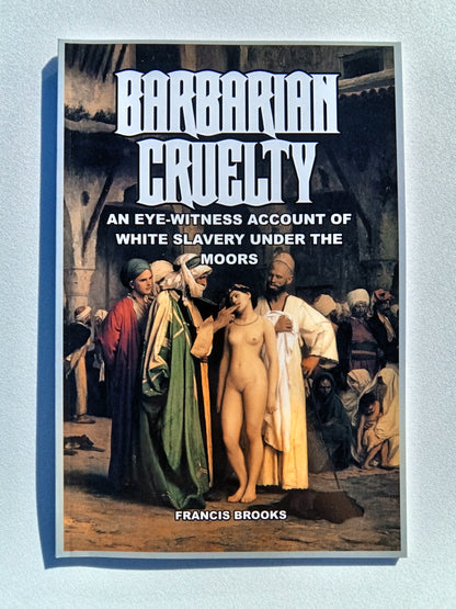 Barbarian Cruelty: White Slavery Under the Moors by Francis Brooks PB