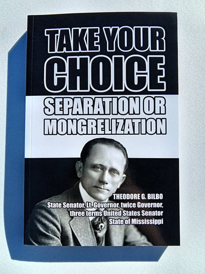 'Take Your Choice: Separation or Mongrelization by Theodore Bilbo PB