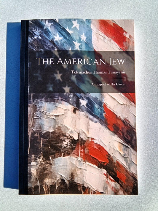 American Jew: An Expose of His Career by Telemachus Timayenis PB