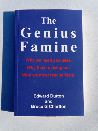 Genius Famine: Why We Need Geniuses, Why They're Dying Out by Edward Dutton PB