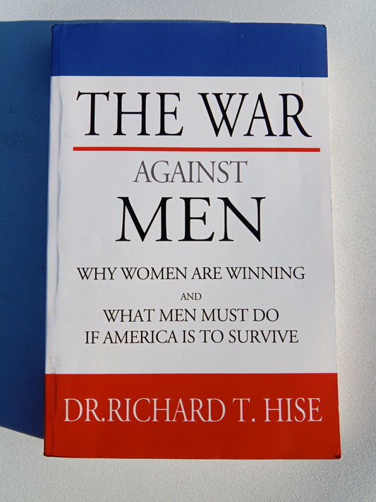 War Against Men: What Men Must Do if America is to Survive by Richard Hise
