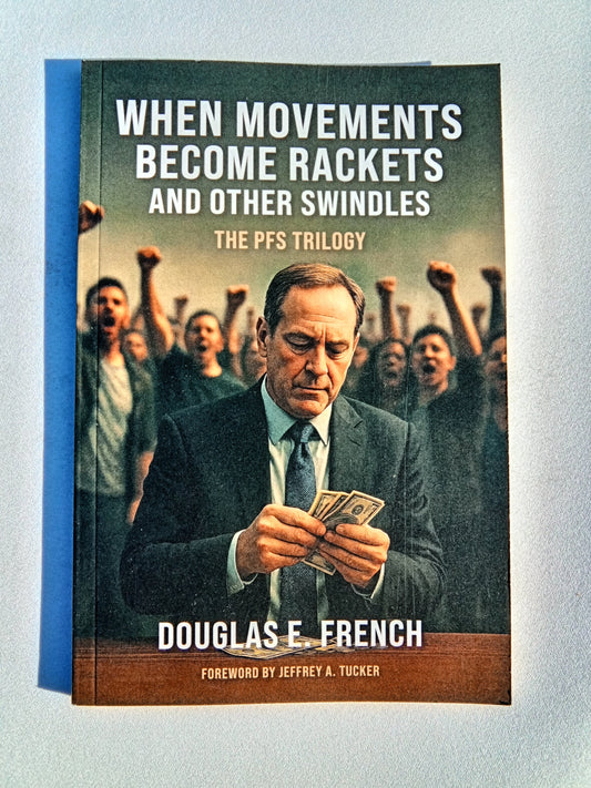 When Movements Become Rackets: And Other Swindles by Douglas French