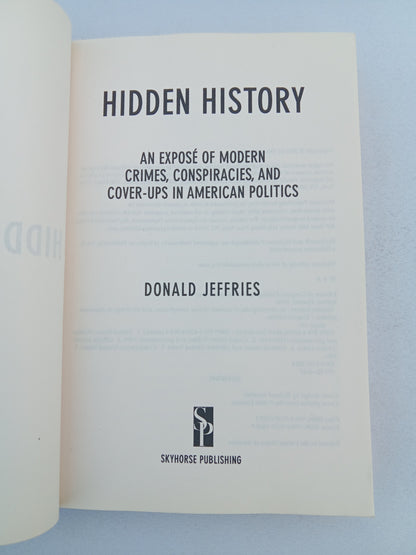 Hidden History: Modern Crimes, Conspiracies, and Cover-Ups by Donald Jeffries PB