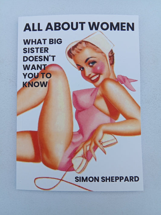 All About Women: What Big Sister Doesn't Want You to Know by Simon Sheppard PB