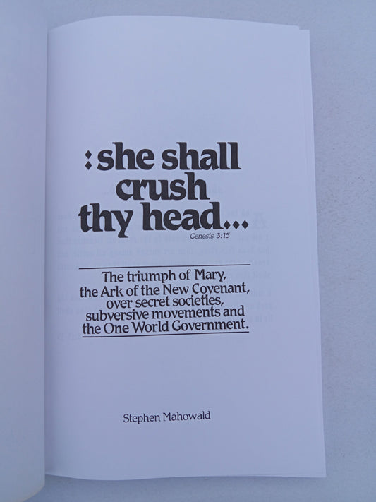 She Shall Crush Thy Head: Secret Societies, Subversive Movements, and the One World Government by Stephen Mahowald PB