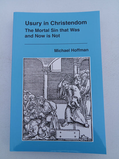Usury in Christendom: Mortal Sin that Was and Now is Not by Michael Hoffman PB