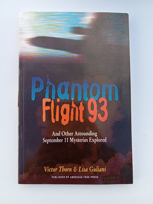 Phantom Flight 93: And Other September 11 Mysteries Explored by Victor Thorn