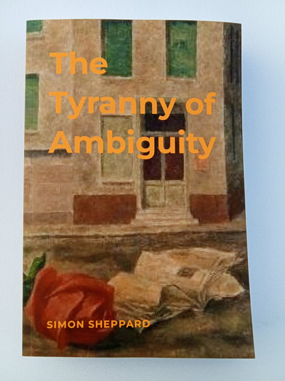 Tyranny of Ambiguity: An Account of the Development of a System of Human Behaviour Analysis Called Procedural Analysis by Simon Sheppard