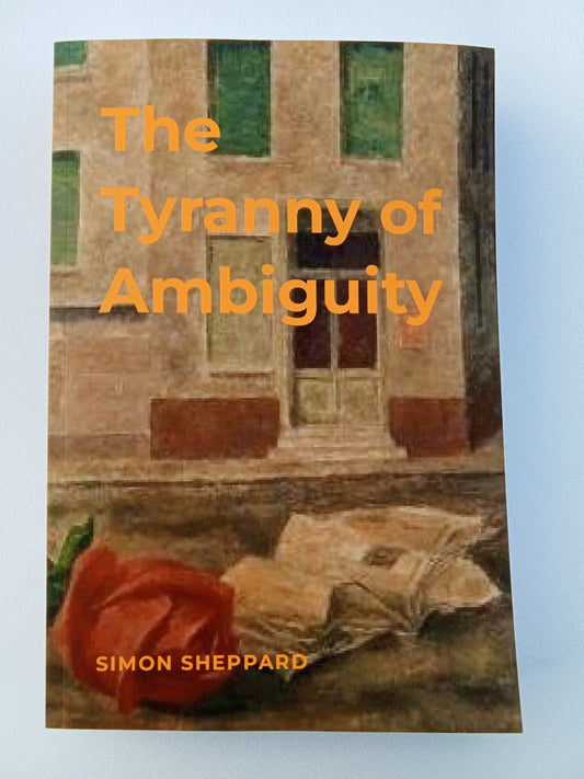 Tyranny of Ambiguity: An Account of the Development of a System of Human Behaviour Analysis Called Procedural Analysis by Simon Sheppard