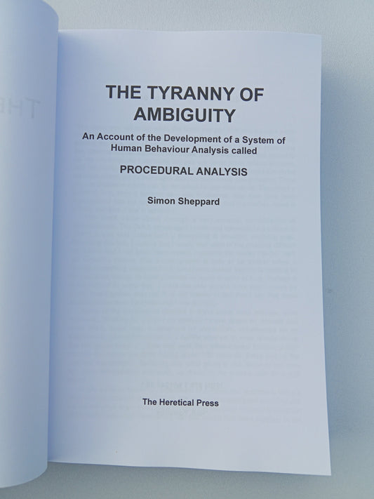 Tyranny of Ambiguity: An Account of the Development of a System of Human Behaviour Analysis Called Procedural Analysis by Simon Sheppard
