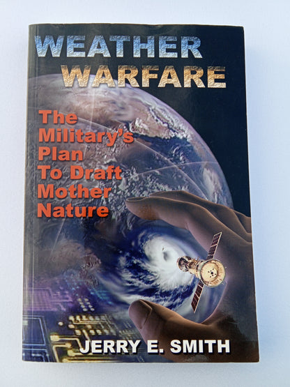 'Weather Warfare: The Military's Plan to Draft Nature by Jerry Smith
