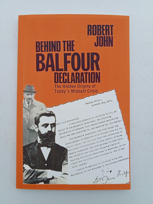 Behind the Balfour Declaration: The Hidden Origins of Today's Mideast Crisis by Robert John PB