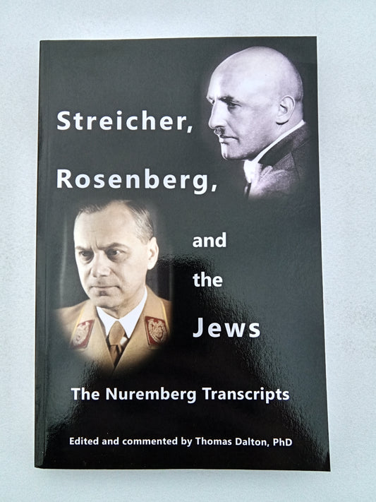 Streicher, Rosenberg, and the Jews: The Nuremberg Transcripts by Thomas Dalton PB