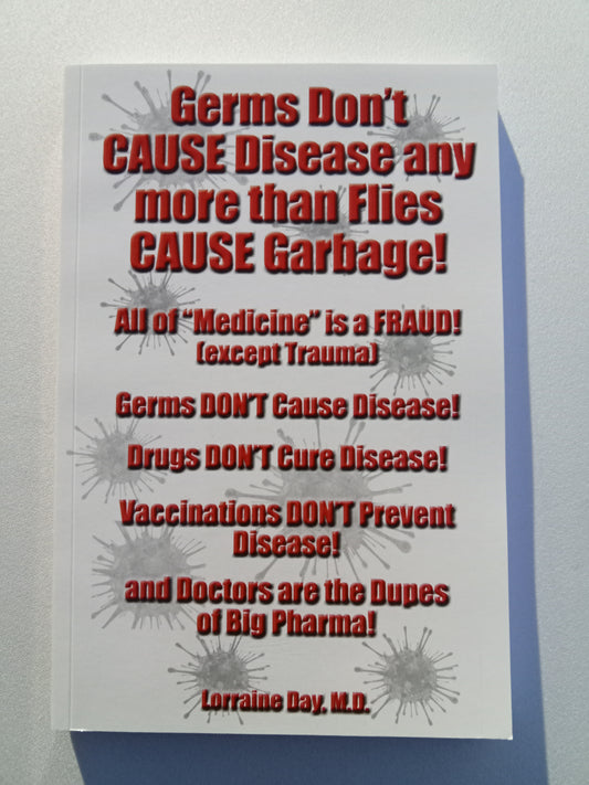 Germs Don't Cause Disease Any More Than Flies Cause Garbage by Lorraine Day PB