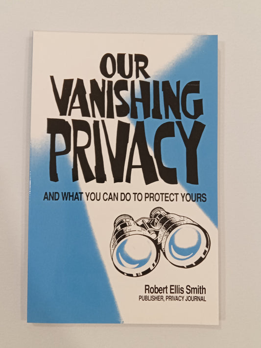 Our Vanishing Privacy: And What You Can Do About It by Robert Smith