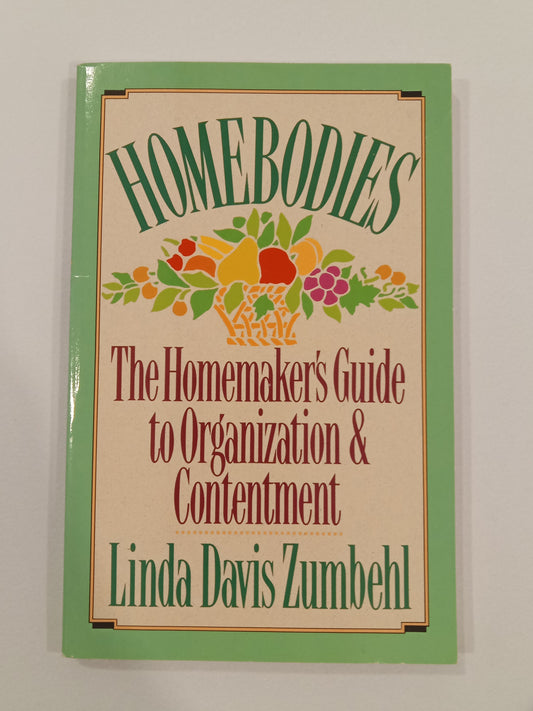 Hombodies: A Homemaker's Guide to Organization and Contentment by Linda Zumbehl
