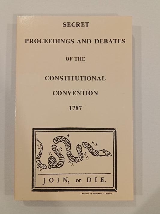 Secret Proceedings and Debates of the Constitutional Convention of 1787 by Robert Yates