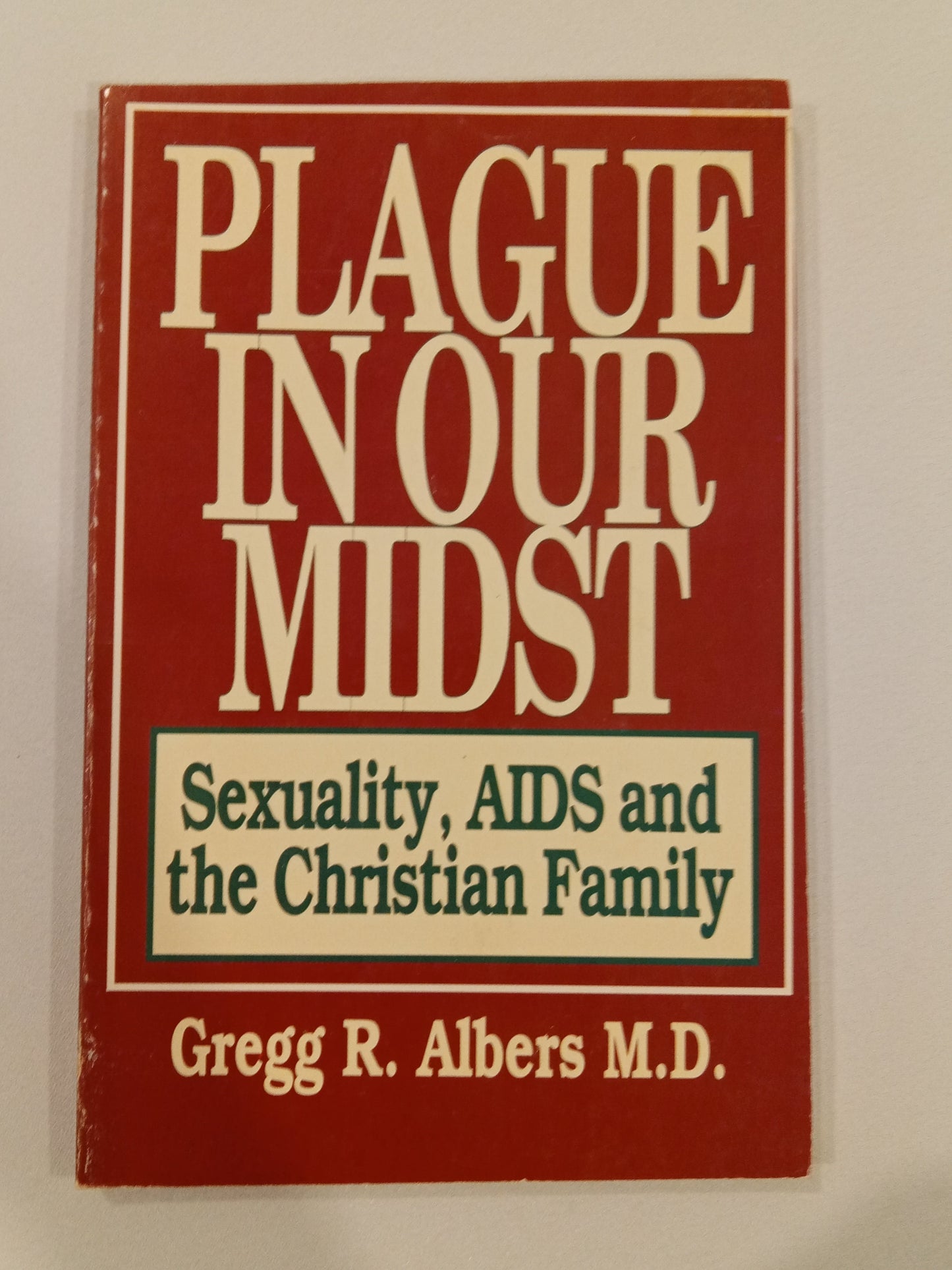 Plague in Our Midst: Sexuality, AIDS, and the Christian Family by Gregg Albers