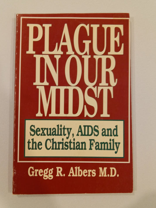 Plague in Our Midst: Sexuality, AIDS, and the Christian Family by Gregg Albers