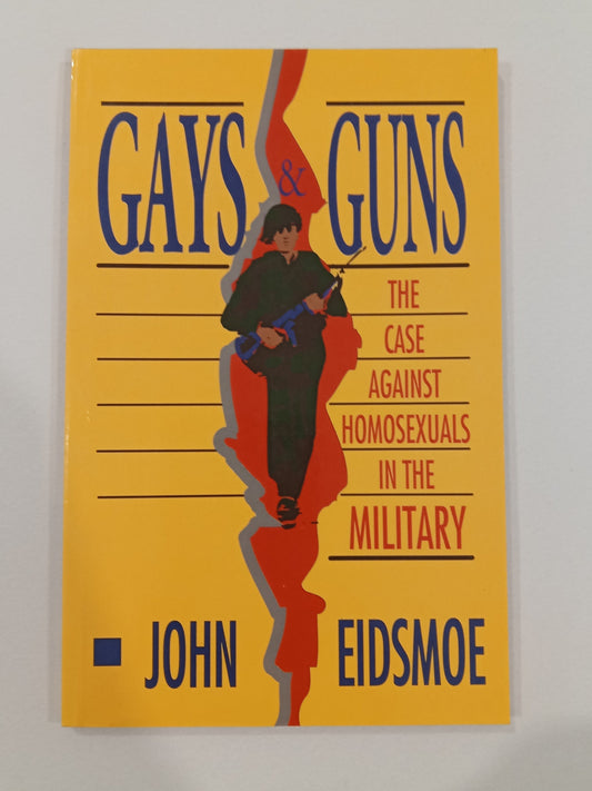 Gays and Guns: The Case Against Homosexuals in the Military by John Eidsmoe PB