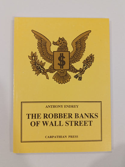 Robber Banks of Wall Street: A Conspiracy to Enslave the World by Anthony Endrey