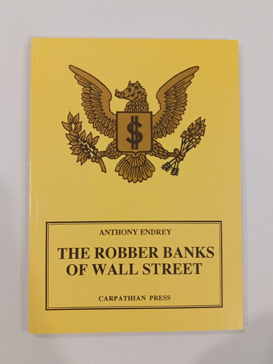 Robber Banks of Wall Street: A Conspiracy to Enslave the World by Anthony Endrey