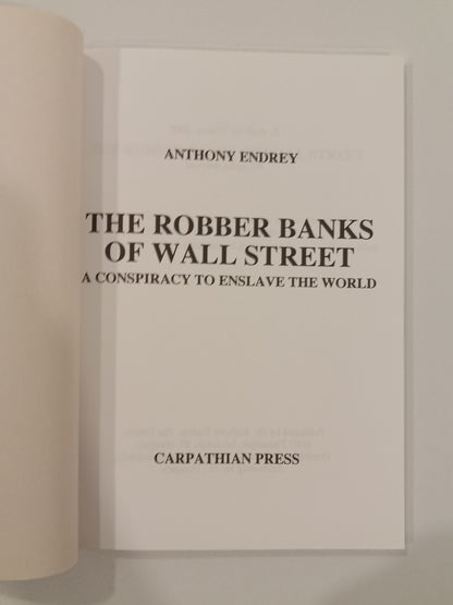 Robber Banks of Wall Street: A Conspiracy to Enslave the World by Anthony Endrey