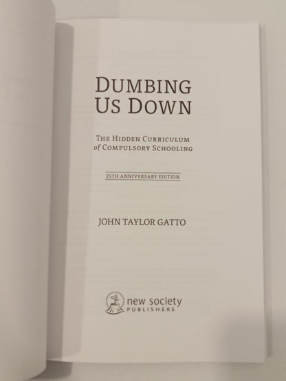 'Dumbing Us Down: Hidden Curriculum of Compulsory Schooling by John Gatto PB