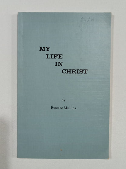 My Life in Christ by Eustace Mullins PB