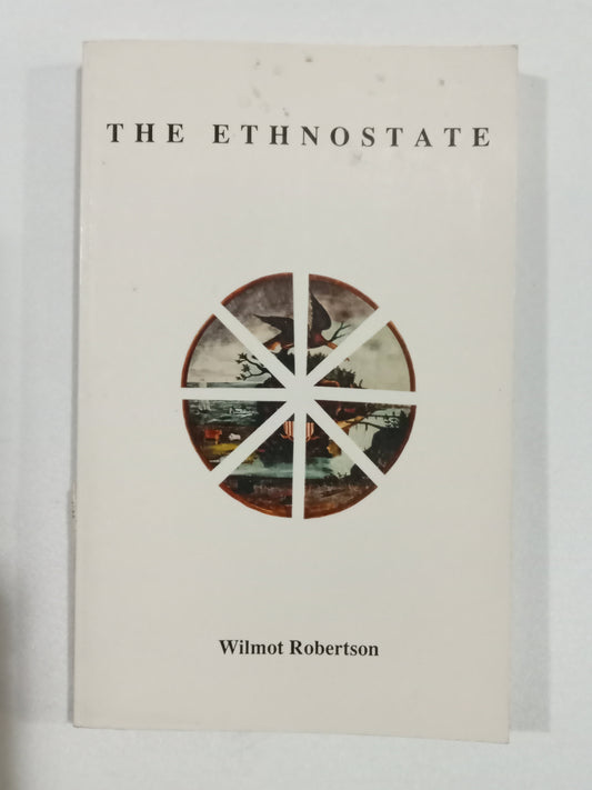 Ethnostate: An Unblinkered Prospectus for an Advanced Statecraft by Wilmot Robertson