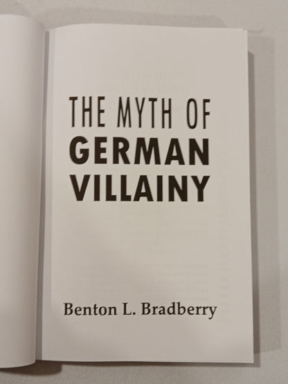 Myth of German Villainy by Benton Bradberry PB
