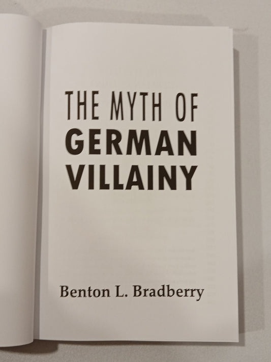 Myth of German Villainy by Benton Bradberry PB