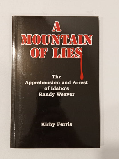 Mountain of Lies: Apprehension and Arrest of Randy Weaver by Kirby Ferris PB