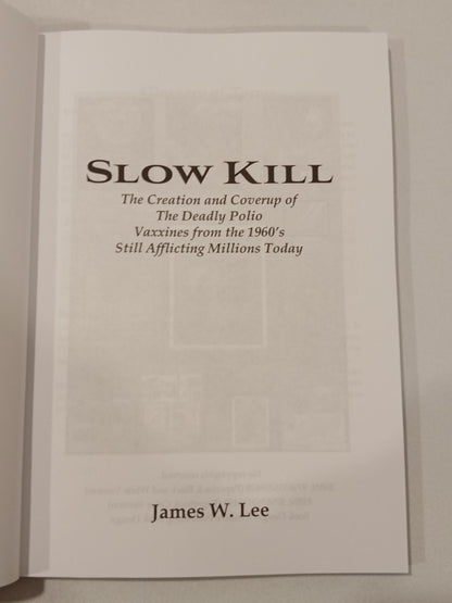 Slow Kill: The Creation and Coverup of the Deadly Polio Vaccine from the 1960s Still Affecting Millions Today by James Lee