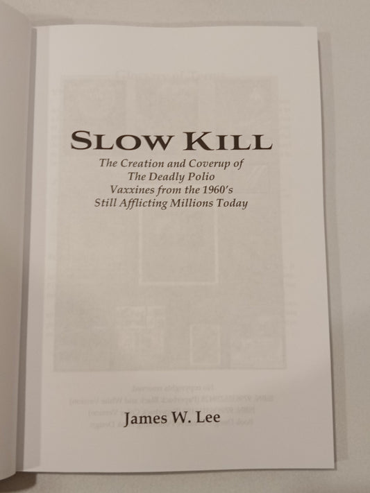 Slow Kill: The Creation and Coverup of the Deadly Polio Vaccine from the 1960s Still Affecting Millions Today by James Lee
