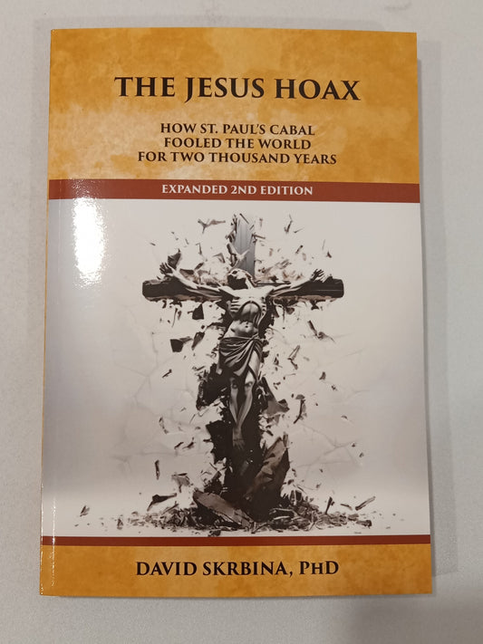 Jesus Hoax: How Saint Paul's Cabal Fooled the World for 2,000 Years, by David Skrbina PB