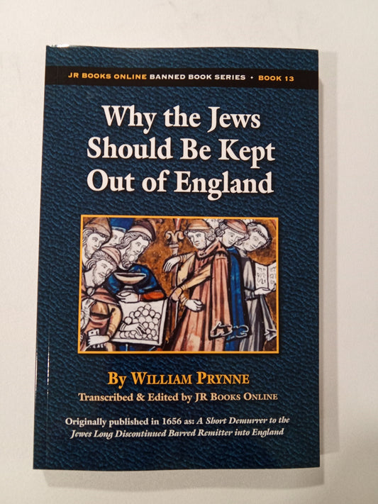 Why the Jews Should Be Kept Out of England by William Prynne