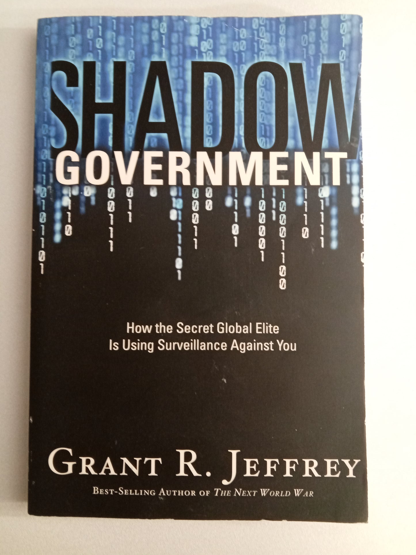Shadow Government: How the Secret Global Elite is Using Surveillance Against You by Grant Jeffrey