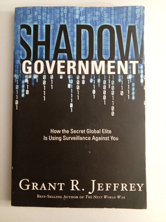 Shadow Government: How the Secret Global Elite is Using Surveillance Against You by Grant Jeffrey