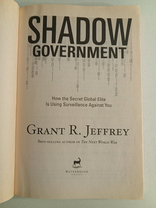Shadow Government: How the Secret Global Elite is Using Surveillance Against You by Grant Jeffrey