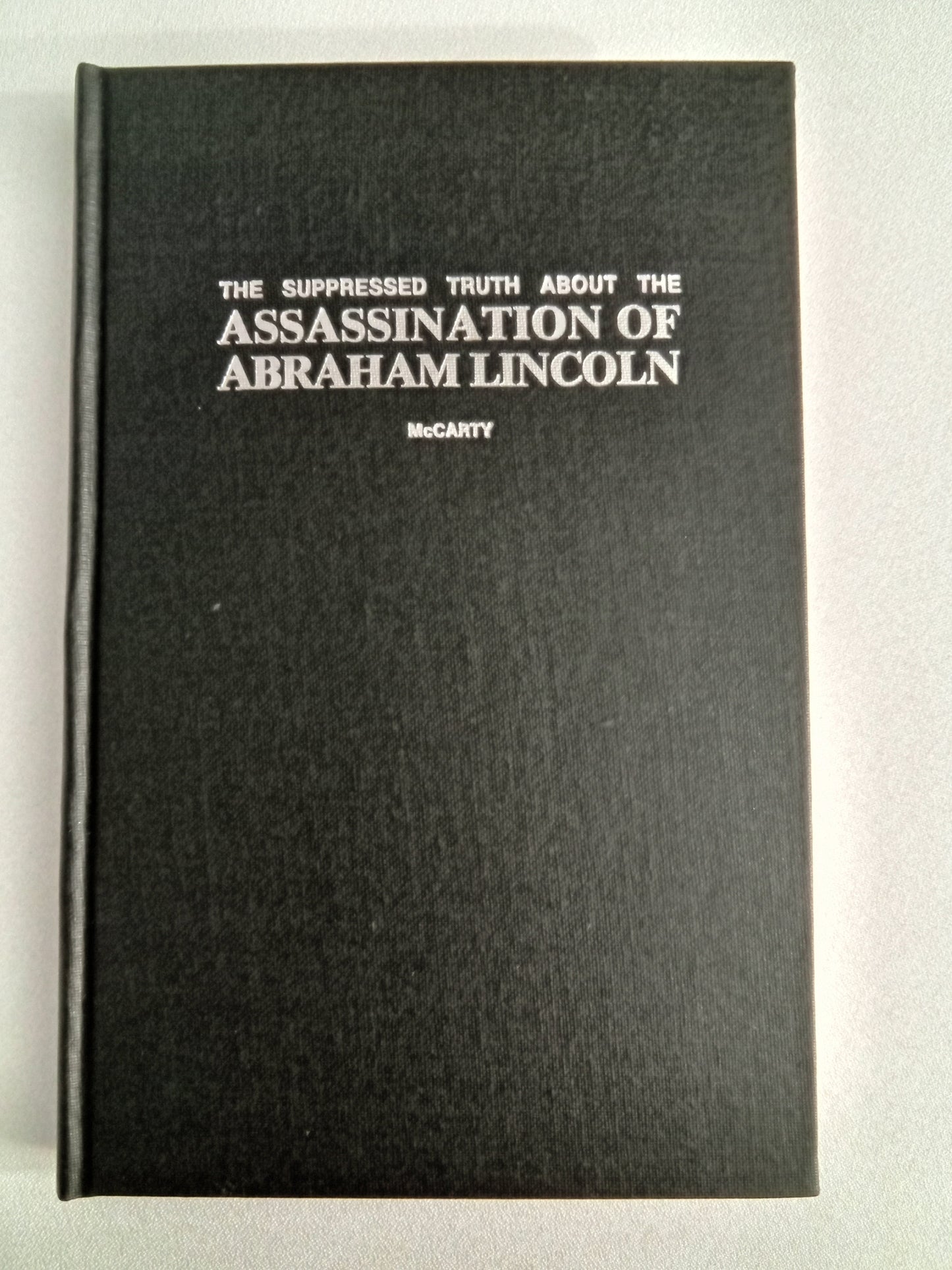 Suppressed Truth About the Assassination of Abraham Lincoln by Burke McCarty