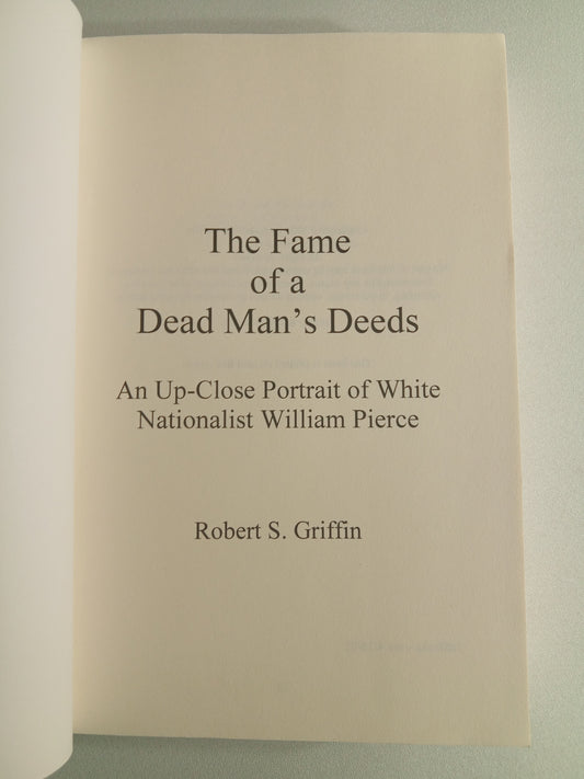 Fame of a Dead Man's Deeds: Nationalist William Pierce by Robert Griffin PB