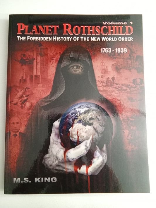 Planet Rothschild, Volume 1: The Forbidden History of the New World Order, 1763 to 1939 by Michael King PB