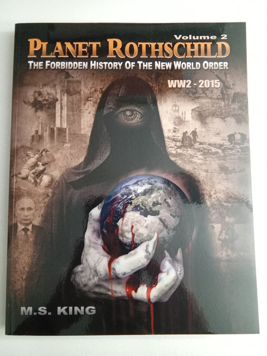 Planet Rothschild, Volume 2: The Forbidden History of the New World Order, WW2 to 2015 by Michael King PB