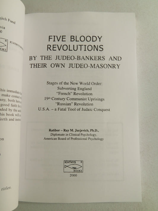 Five Bloody Revolutions: By Judeo-Bankers and Their Own Judeo-Masonry by Ray Jurjevich PB