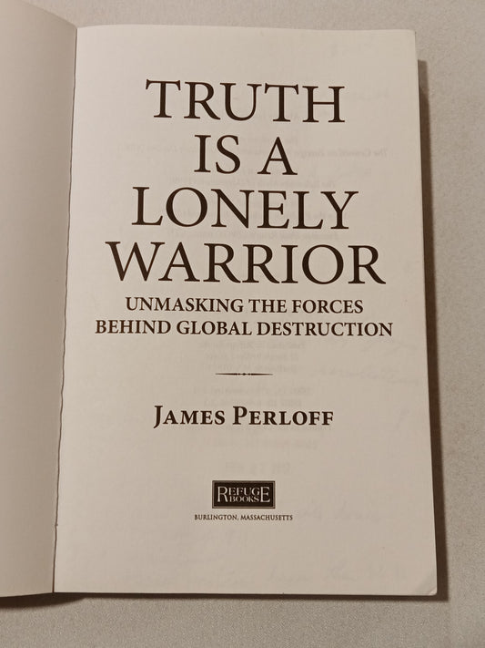 Truth is a Lonely Warrior: Unmasking the Forces Behind Global Destruction by James Perloff PB