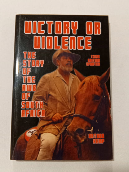 Victory or Violence: The Story of the AWB of South Africa by Arthur Kemp PB