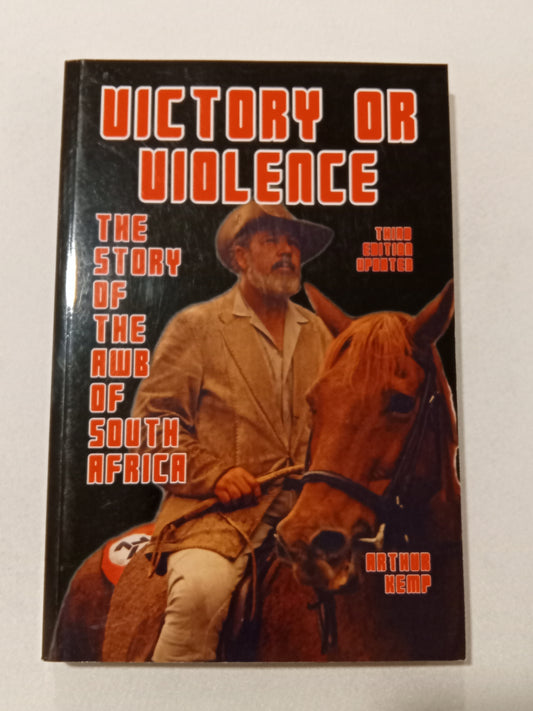 Victory or Violence: The Story of the AWB of South Africa by Arthur Kemp PB