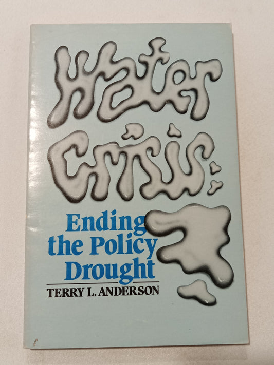 Water Crisis: Ending the Policy Drought by Terry Anderson